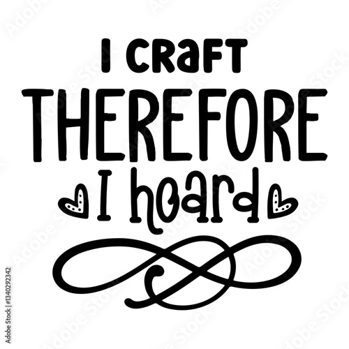 I Craft Therefore I Hoard svg 