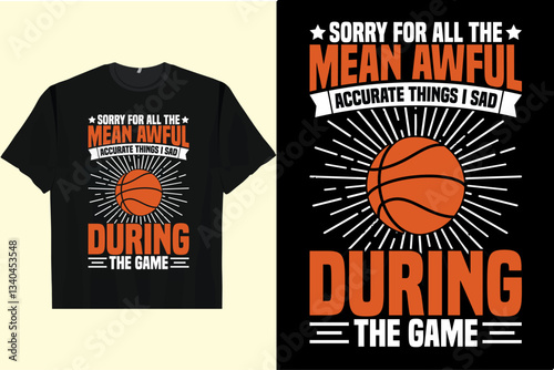 SORRY FOR ALL THE MEAN AWFUL ACCURATE THINGS I SAD DURING THE GAME Men's Women's T-Shirt