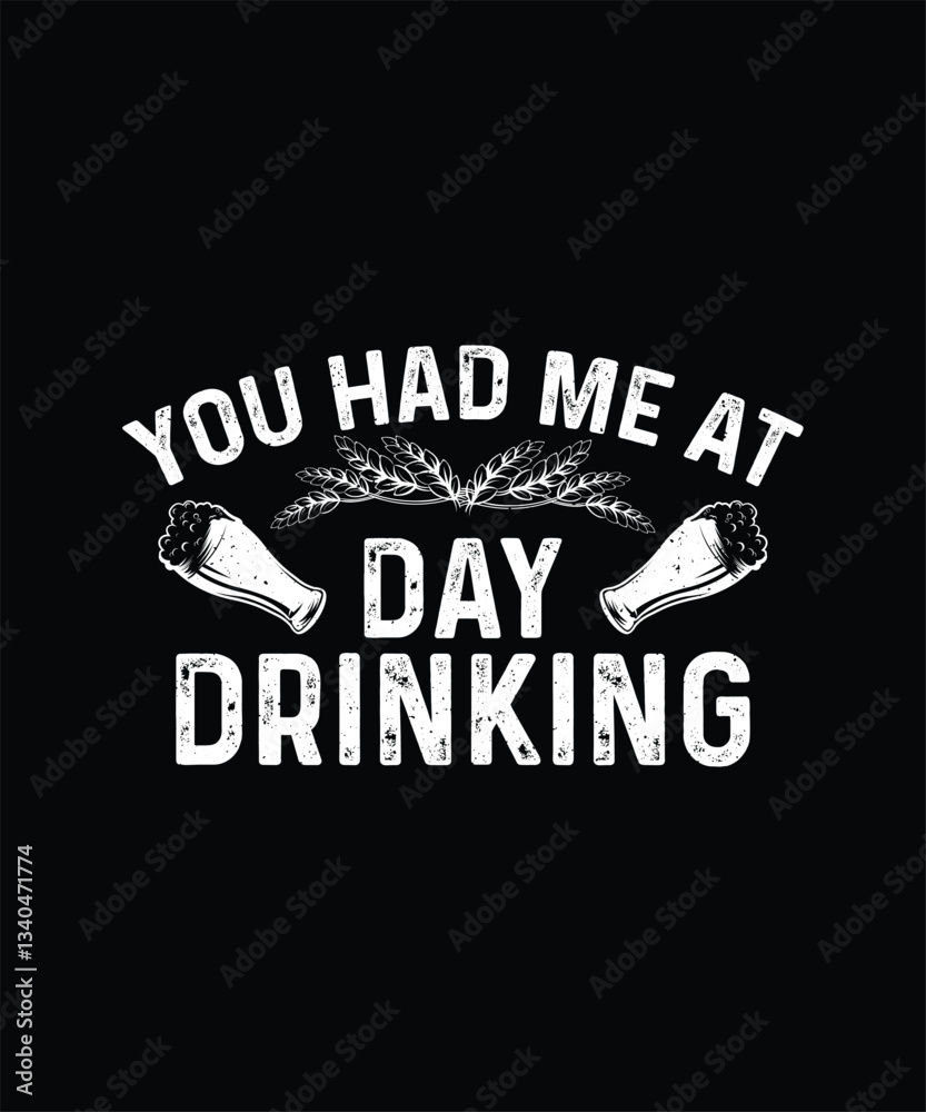 Obraz premium Beer T-shirt Design You Had Me At Day Drinking