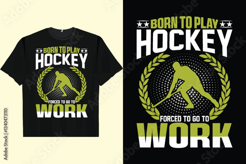 BORN TO PLAY HOCKEY FORCED TO GO TO WORK Men's Women's T-Shirt