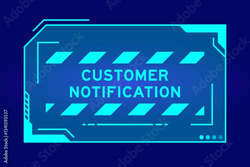 Blue color of futuristic hud banner that have word customer notification on user interface screen on black background