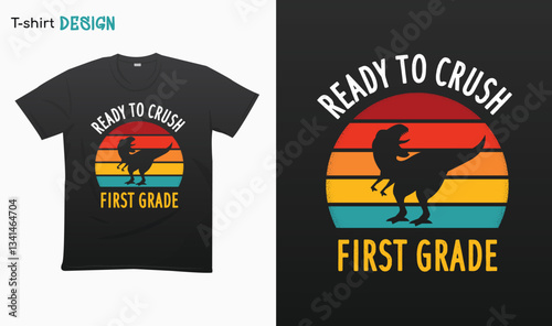"Ready To Crush First Grade" T Rex Sunset Retro Back To School T-shirt template design. Eps 10 vector