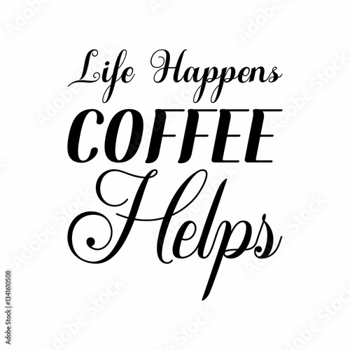 life happens coffee helps black letter quote