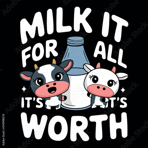 milk it for all worth