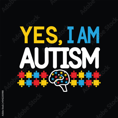 Yes, I Am Autism - Empowering Statement for Neurodiversity