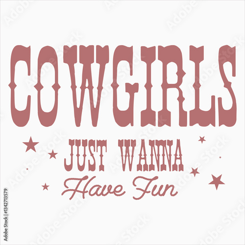 Cowgirls Just Wanna Have Fun  Vintage Western Cow Girl T-shirt Design