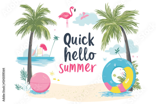 A colorful illustration of the words quick Hello Summer surrounded by palm trees a flamingo a beach ball and a life preserver on a beach with water. 