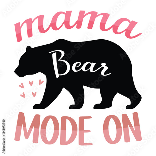 Mama Bear Mode On - Mother's Day T-shirt Design Vector, Mom Typographic Shirt, Motherhood illustration
