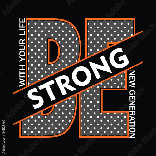 be strong new generation motivational typography vector t shirt design