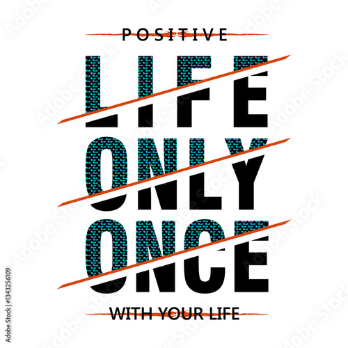 Positive life only once bold message design vector