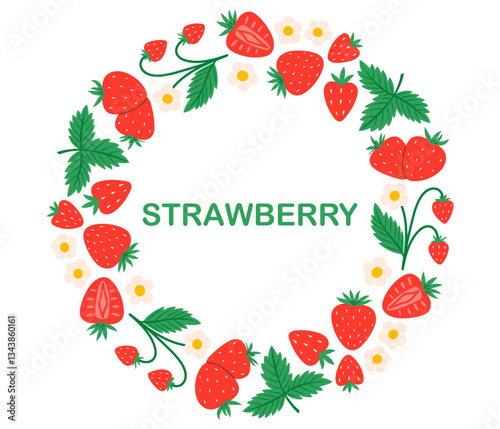 Strawberry circle frame. Red strawberries with leaves and flowers. Round fresh summer juicy berry border. Flat Vector illustration on white background