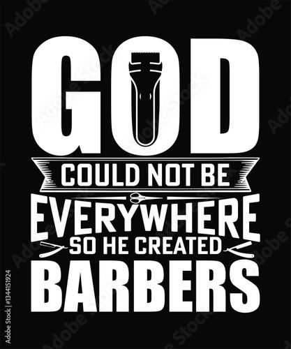 GOD COULD NOT BE EVERYWHERE SO HE CREATED BARBERS TSHIRT DESIGN