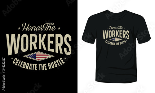 Honor the workers Celebrate the hustle labor day t-shirt design