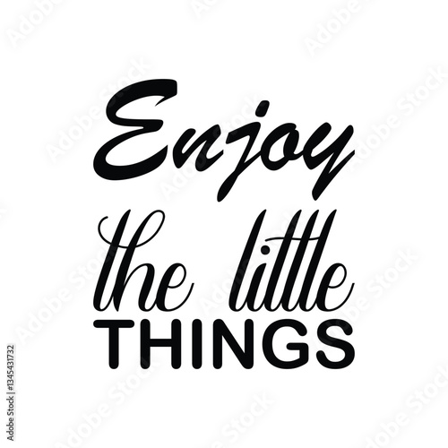 enjoy the little things black letter quote