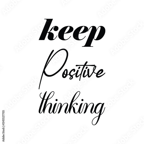 keep positive thinking black letter quote