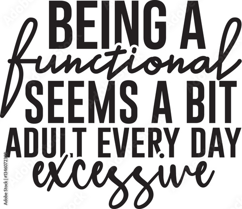 Being A Functional Adult Every Day Seems A Bit Excessive