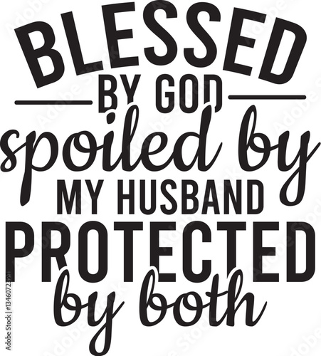 Blessed By God Spoiled By My Husband Protected By Both