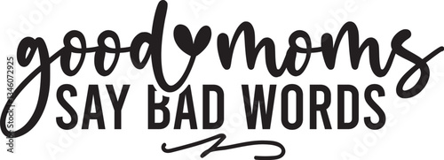 Good Moms Say Bad Words