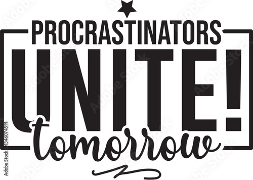 Procrastinators Unite! Tomorrow