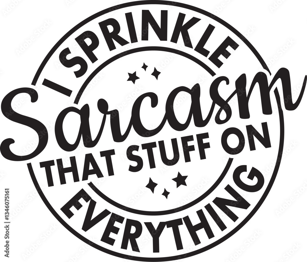 Fototapeta premium Sarcasm I Sprinkle That Stuff On Everything