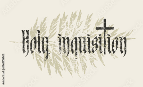 Vector phrase Holy Inquisition written in gothic font with laurel leaf and christian catholic cross on old paper. Religious illustration, T-shirt design