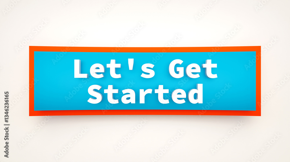 Let's get started, colored banner and sign. Beginnings, strategy, motivation, teamwork. 3D illustration Let's get started, colored banner and sign. Beginnings, strategy, motivation, teamwork. 3D illustration