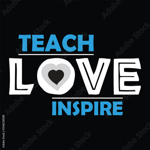 teach love inspire. Motivational Typography Quotes T-Shirt, Poster, Banner Design Vector new