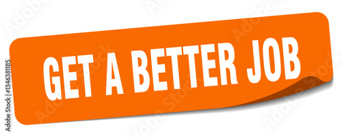 get a better job sticker. get a better job label