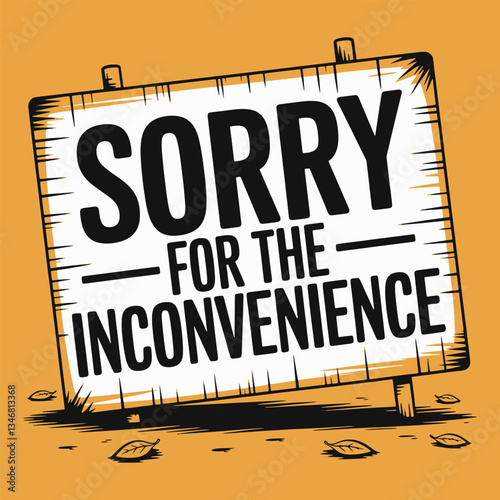 Illustration A sign that says sorry for the inconvenience
