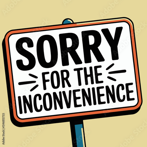 Illustration A sign that says sorry for the inconvenience