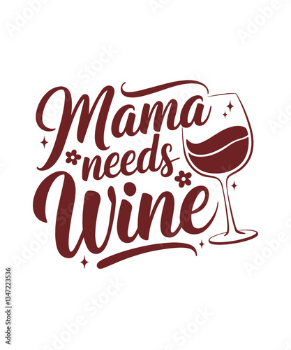 Mama Needs Wine. Mother's Day Funny Quote, Calligraphy Poster, Best Mother Ever Poster, Clipart, Graphic, Illustration, T-shirt Design, Sticker, Happy Mother's Day 2025 T-shirt.