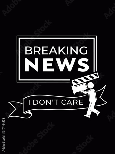 breaking news i don t care typography t shirt design