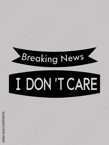 breaking news i don t care typography t shirt design
