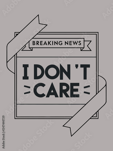 breaking news i don t care typography t shirt design