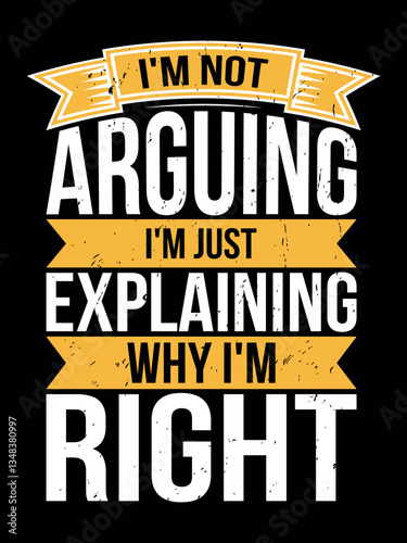 I’m not arguing I’m just explaining why I’m Right-Sarcastic T-shirt Design.