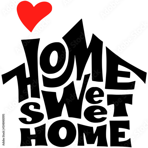 "HOME SWEET HOME" text in black, arranged in the shape of a house with a red heart above. homeliness, hospitality, and warmth of family and home.