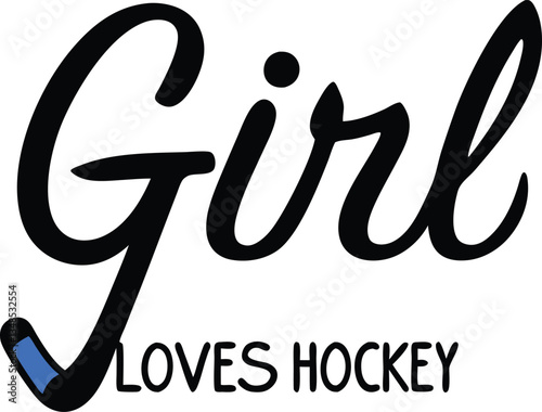 This girl loves hockey , Black and white typography, bold text, motivational sports quote, feminine empowerment, hockey theme, simple graphic design, clean lines, high contrast, minimalist style, word