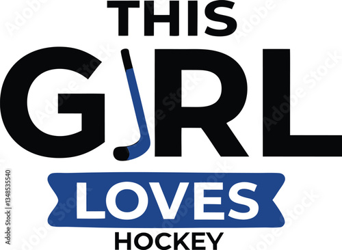 This girl loves hockey , Black and white typography, bold text, motivational sports quote, feminine empowerment, hockey theme, simple graphic design, clean lines, high contrast, minimalist style, word