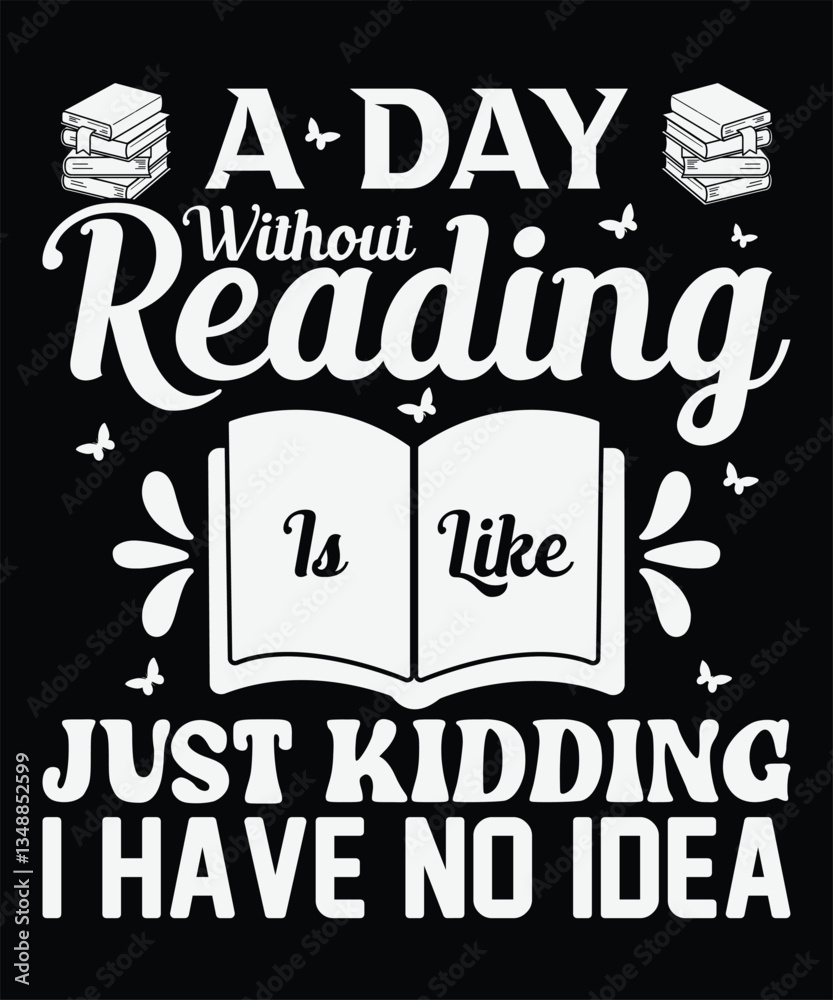 Obraz premium A Day Without Reading Is Like Just Kidding I Have No Idea graphics design 