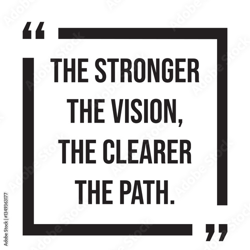 The stronger the vision, the clearer the path, inspirational design quote, motivational quotes, typography illustration lettering quotes