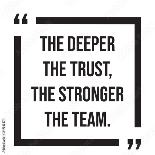 The deeper the trust, the stronger the team, inspirational design quote, motivational quotes, typography illustration lettering quotes