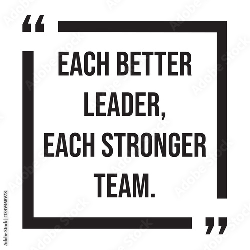 Each batter leader, each stronger team, inspirational design quote, motivational quotes, typography illustration lettering quotes