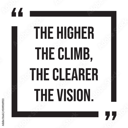 The higher the climb, the clearer the vision, inspirational design quote, motivational quotes, typography illustration lettering quotes