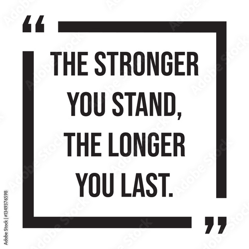 The stronger you stand, the longer you last, inspirational design quote, motivational quotes, typography illustration lettering quotes