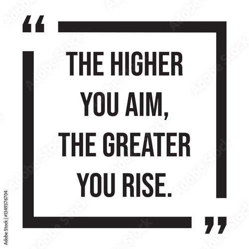 The higher you aim, the greater you rise, inspirational design quote, motivational quotes, typography illustration lettering quotes