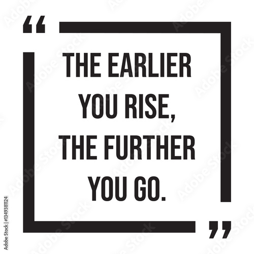 The earlier you rise, the further you go, inspirational design quote, motivational quotes, typography illustration lettering quotes