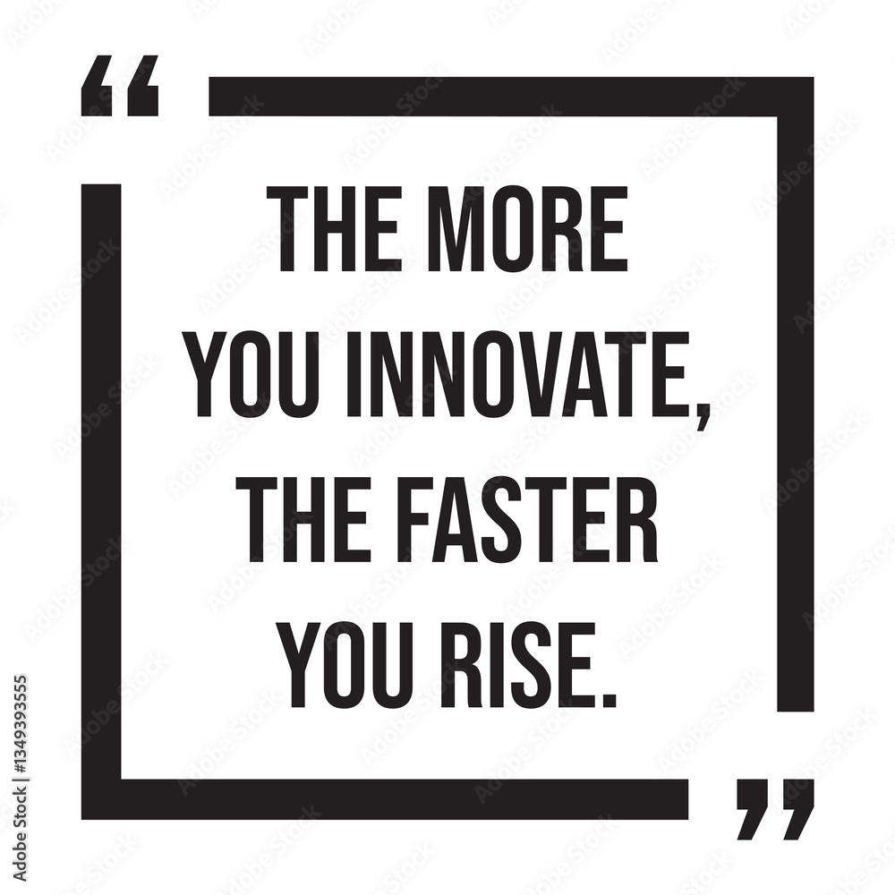 The more you innovate, the faster you rise, inspirational design quote, motivational quotes, typography illustration lettering quotes The more you innovate, the faster you rise, inspirational design quote, motivational quotes, typography illustration lettering quotes