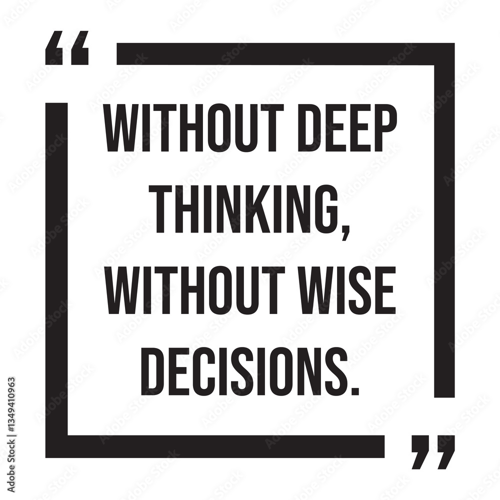 Fototapeta premium without deep thinking, without wise decisions, inspirational design quote, motivational quotes, typography illustration lettering quotes