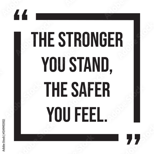 The stronger you stand, the safer you feel, inspirational design quote, motivational quotes, typography illustration lettering quotes