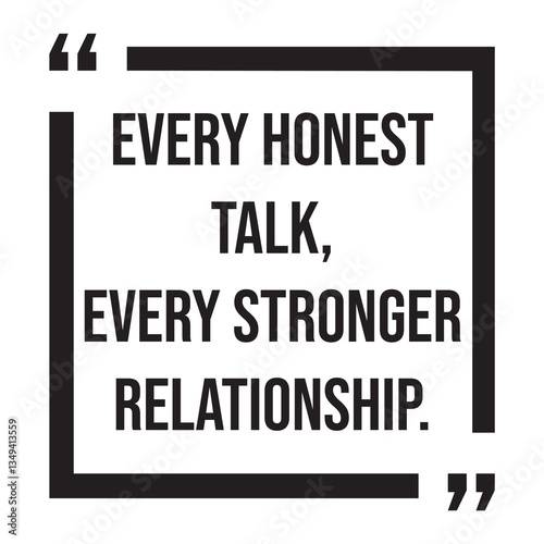 Every honest talk, every stronger relationship, inspirational design quote, motivational quotes, typography illustration lettering quotes